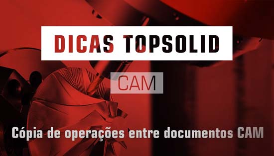 Cópia de operações entre documentos CAM com o TopSolid