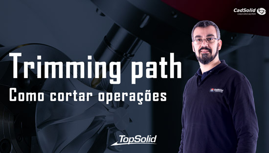 Trimming Path - Como cortar operações com TopSolid CAM