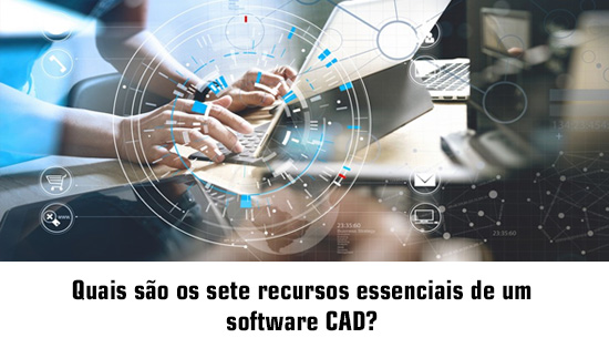 Quais são os sete recursos essenciais de um software CAD?
