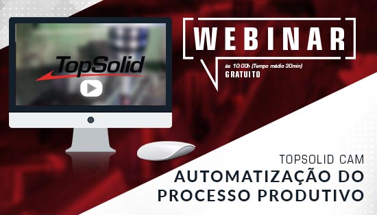 Webinar – TopSolid'CAM - Automatização do processo produtivo